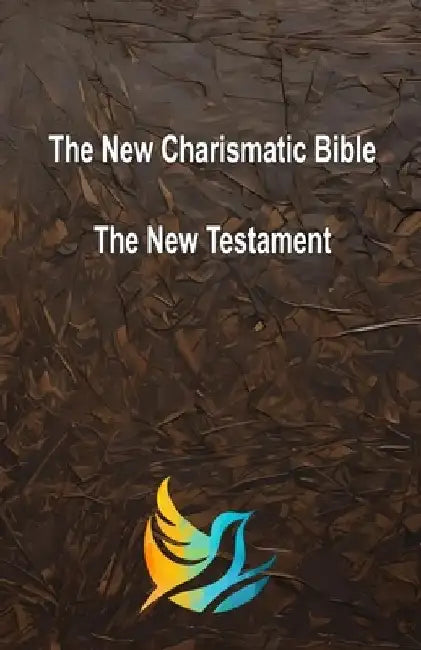 The New Charismatic Bible: The New Testament by Randal Cutter