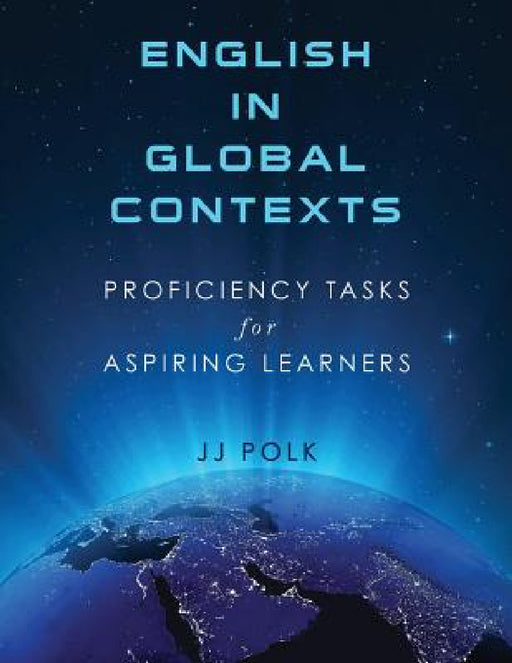 English in Global Contexts: Proficiency Tasks for Aspiring Learners by Jj Polk