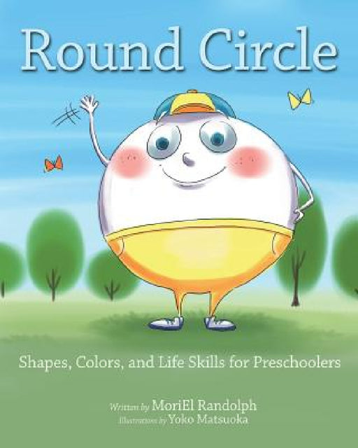 Round Circle: Shapes, Colors, and Life Skills for Preschoolers by Moriel Randolph