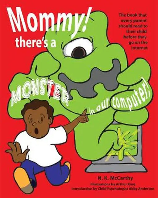 Mommy! There's a Monster in Our Computer: The Book Every Parent Should Read to Their Child Before They Go on the Internet by N. K. McCarthy