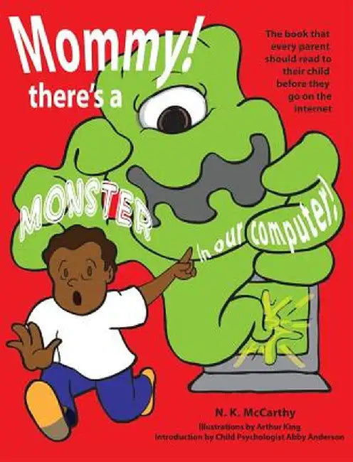 Mommy! There's a Monster in Our Computer: The Book Every Parent Should Read to Their Child Before They Go on the Internet by N. K. McCarthy