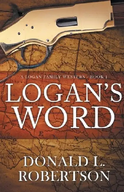 Logan's Word: A Logan Family Western-Book 1 by Donald L. Robertson