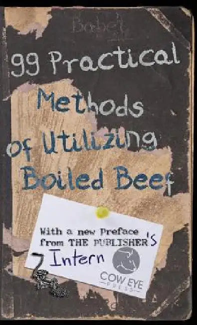 99 Practical Methods of Utilizing Boiled Beef: With a new Preface from the Publisher by Babet