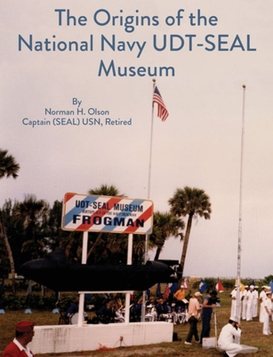 The Origins of the National Navy UDT-SEAL Museum by Norman Olson