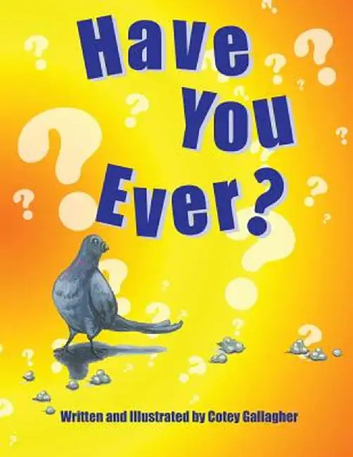 Have You Ever? by Cotey L. Gallagher