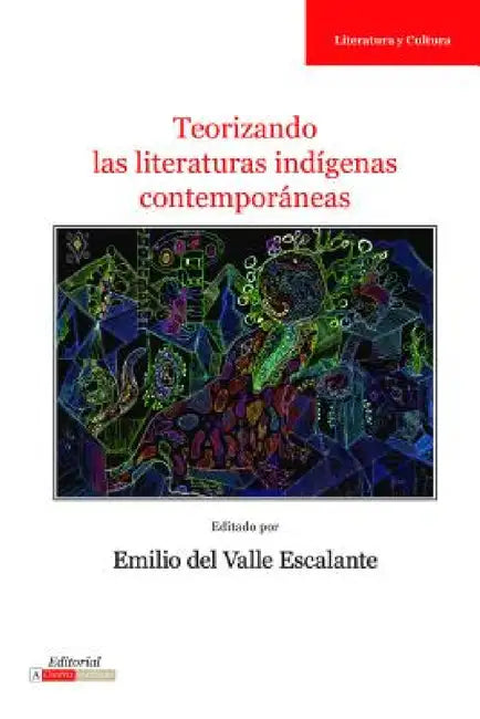 Teorizando Las Literaturas Indígenas Contemporáneas by Emil' Keme