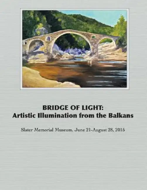 Bridge of Light: Artistic Illumination from the Balkans by Richard Harteis