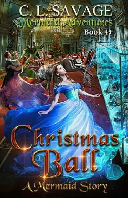 Christmas Ball: A Mermaid Story by C. L. Savage