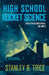 High School Rocket Science: For Extraterrestrial Use Only by Stanley B. Trice