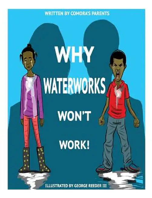 Why Waterworks Won't Work by Comora's Parents