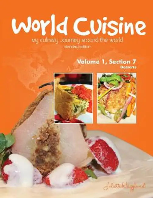 World Cuisine - My Culinary Journey Around the World Volume 1, Section 7: Desserts by Juliette Haegglund
