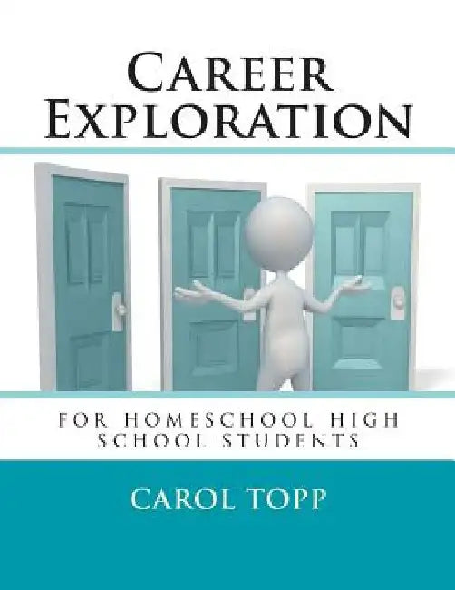 Career Exploration: for homeschool high school students by Carol Topp