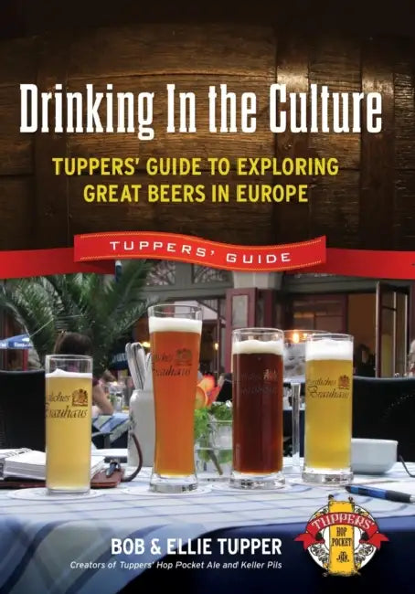 Drinking in the Culture: Tuppers' Guide to Exploring Great Beers in Europe by Bob Tupper, Ellie Tupper