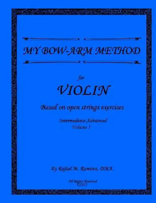 My Bow-Arm Method for Violin Intermidiate-Advanced I: Intermidiate-Advanced I by Rafael M. Ramirez