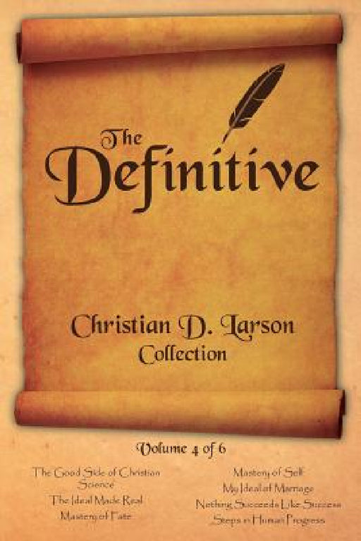 Christian D. Larson - The Definitive Collection - Volume 4 of 6 by Christian D. Larson