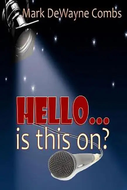 Hello... Is This On? by Mark Dewayne Combs