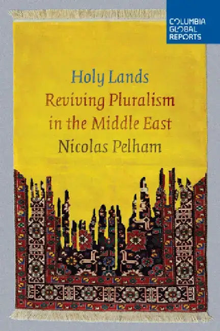 Holy Lands: Reviving Pluralism in the Middle East by Nicolas Pelham