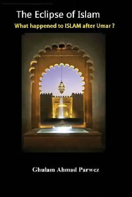 The eclipse of Islam: What happened to Islam after Umar? by Al Hajj Ibn Salam