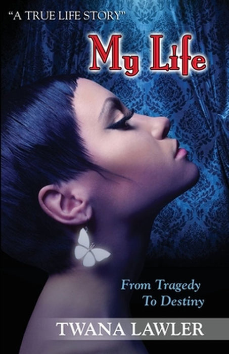 My Life: From Tragedy to Destiny by Twana Lawler
