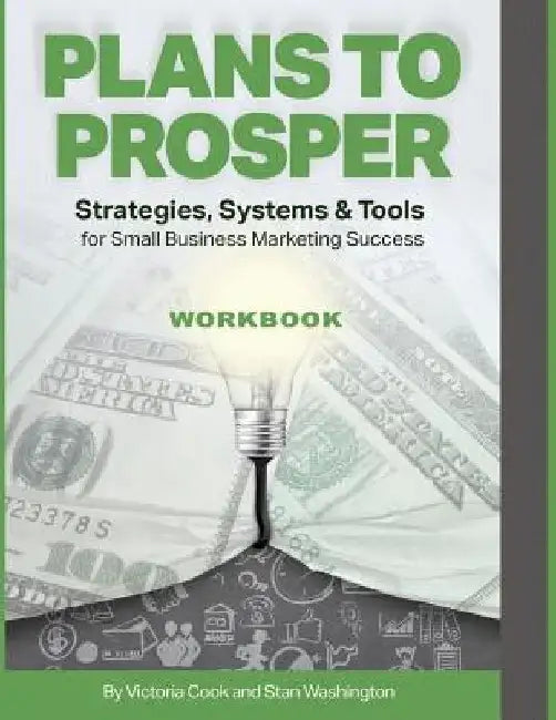 Plans to Prosper: Strategies Systems and Tools Workbook by Victoria Cook
