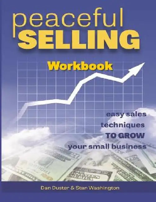 Peaceful Selling: Easy Sales Tecuniques Workbook by Dan Duster