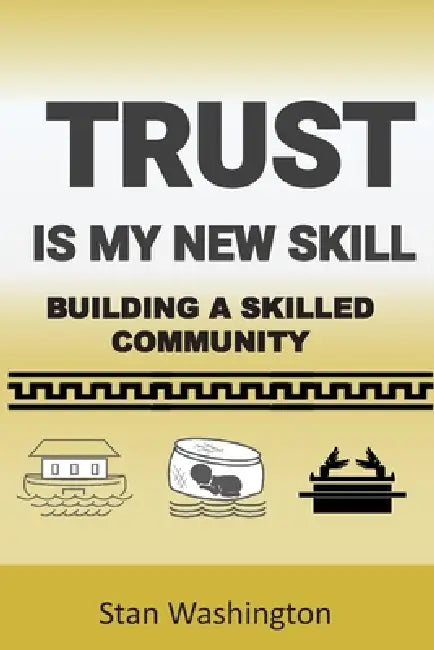 Trust is My New Skill: Building a Skilled Community by Stan Washington