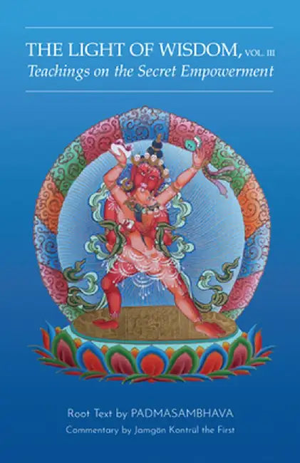 Light of Wisdom, Volume III: Teachings on the Secret Empowerment