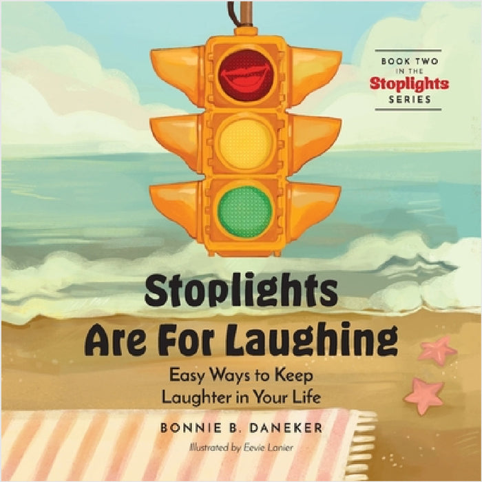 Stoplights Are For Laughing: Easy Ways to Keep Laughter in Your LIfe by Bonnie B. Daneker, Carole (Eevie) Lanier