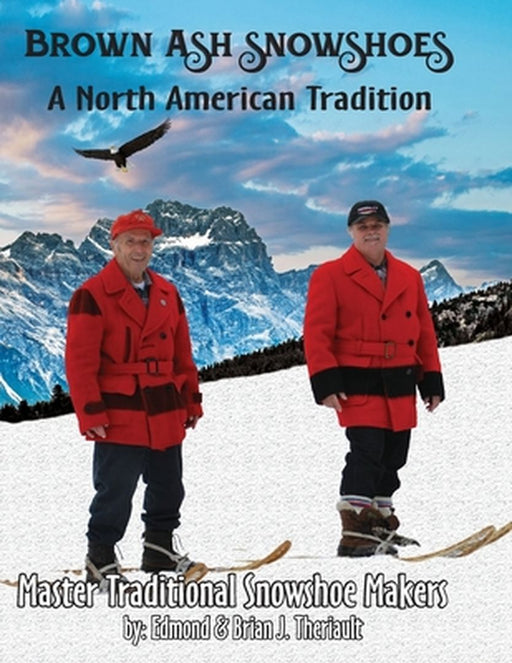 Brown Ash Snowshoes: A North American Tradition by Brian J. Theriault