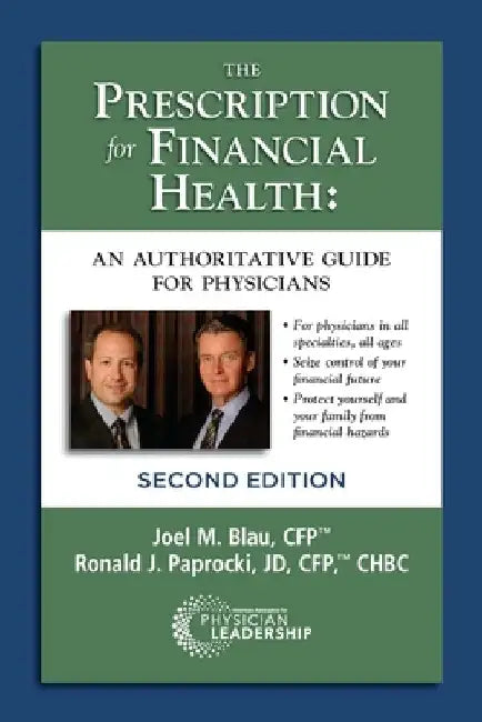 The Prescription for Financial Health: An Authoritative Guide for Physicians, 2nd Edition by Joel Blau