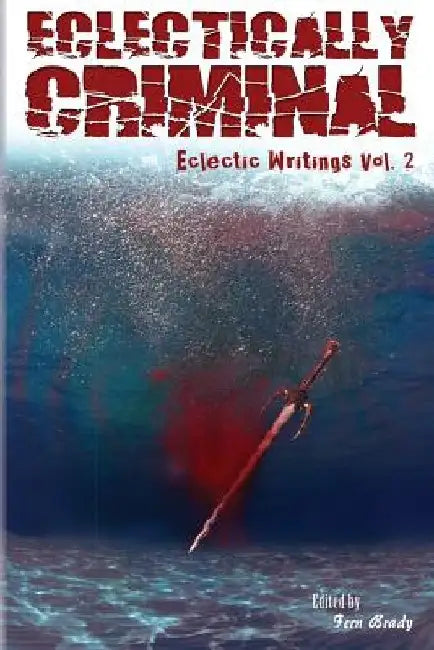 Eclectically Criminal: Eclectic Writings Series Volume 2 by Cathy Clay