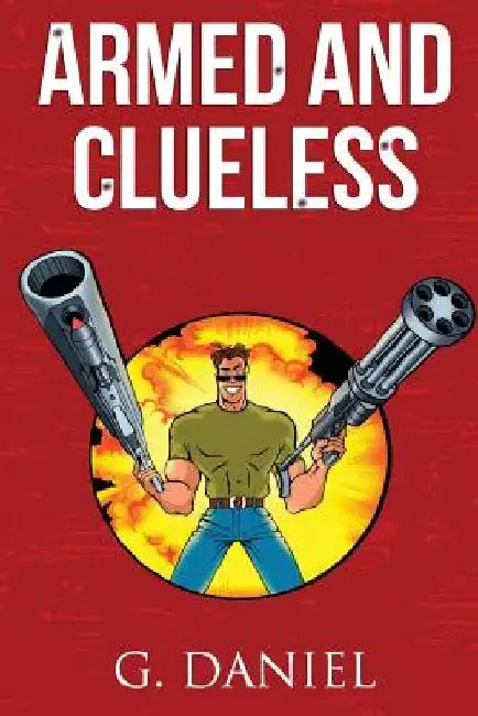 Armed and Clueless by G. Daniel
