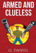 Armed and Clueless by G. Daniel