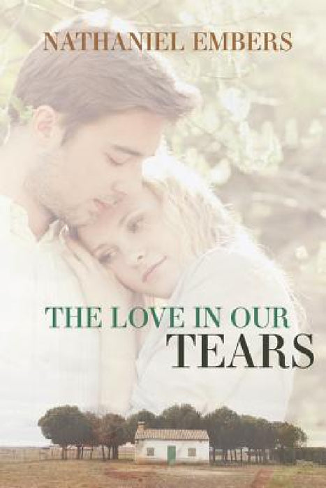 The Love In Our Tears by Nathaniel Embers