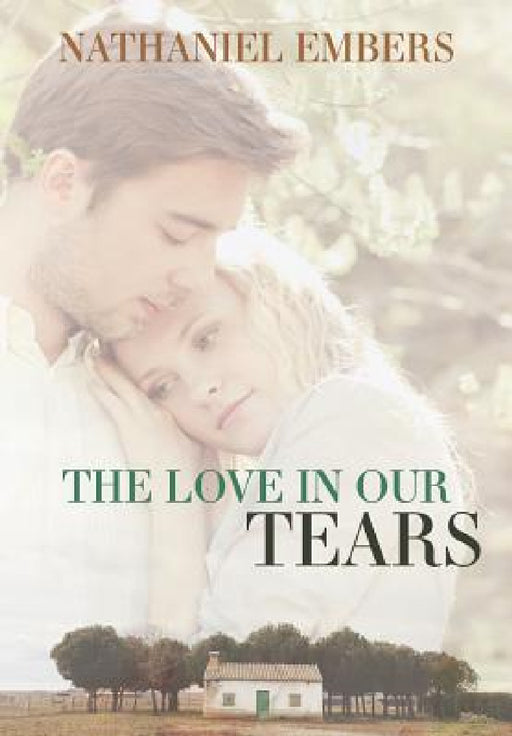 The Love In Our Tears by Nathaniel Embers