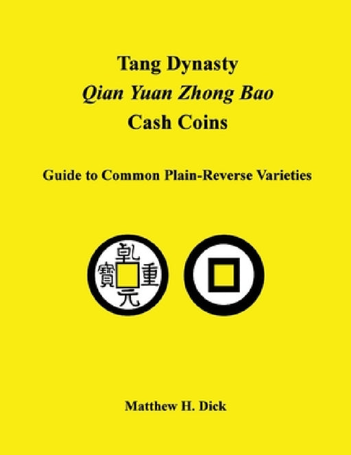 Tang Dynasty Qian Yuan Zhong Bao Cash Coins: Guide to Common Plain-Reverse Varieties by Matthew Dick