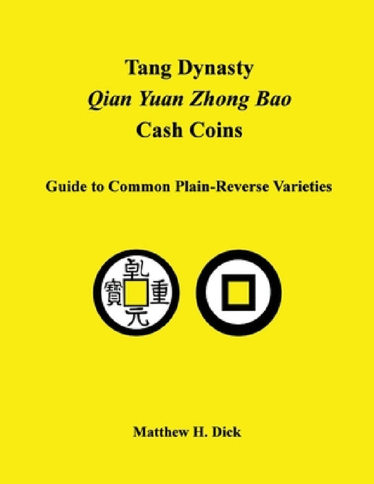 Tang Dynasty Qian Yuan Zhong Bao Cash Coins: Guide to Common Plain-Reverse Varieties by Matthew Dick