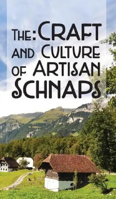 The Craft & Culture of Artisan Schnaps by Kirk Ross