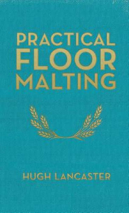Practical Floor Malting by Hugh Lancaster