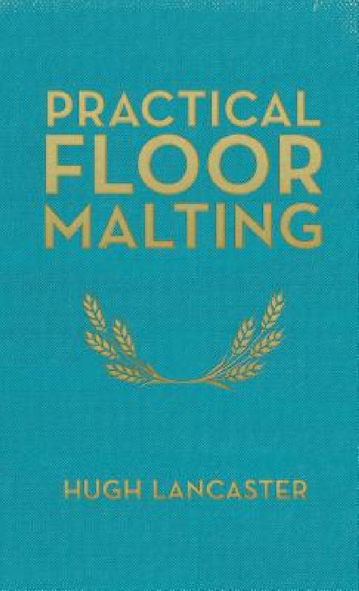 Practical Floor Malting by Hugh Lancaster
