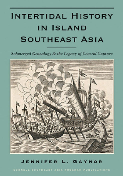 Intertidal History in Island Southeast Asia: Submerged Genealogy and the Legacy of Coastal Capture by Jennifer L. Gaynor