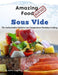 Amazing Food Made Easy - Sous Vide: The Authoritative Guide to Low Temperature Precision Cooking by Jason Logsdon