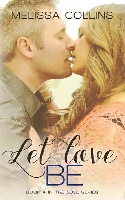 Let Love Be by Melissa Collins