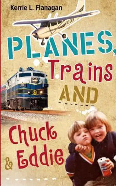 Planes, Trains and Chuck & Eddie: A Lighthearted Look at Families by Kerrie L. Flanagan