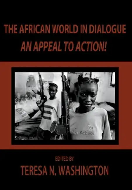 The African World in Dialogue: An Appeal to Action! by Teresa N. Washington