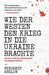 Wie der Westen den Krieg in die Ukraine Brachte by Benjamin J. Abelow