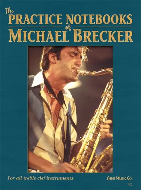The Practice Notebooks of Michael Brecker by Michael Brecker