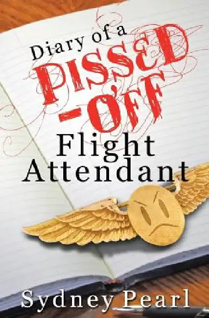 Diary of A Pissed Off Flight Attendant by Sydney Pearl