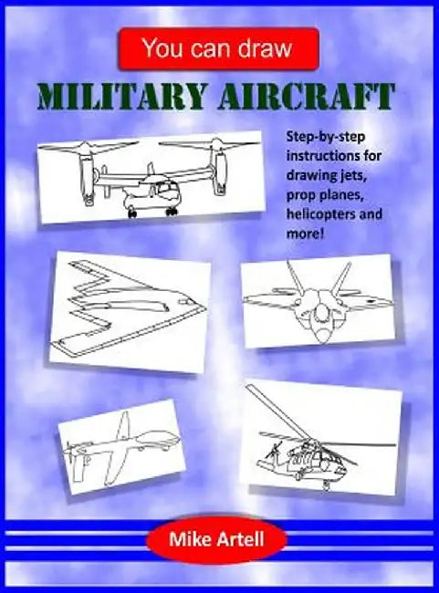 You Can Draw Military Aircraft by Mike Artell