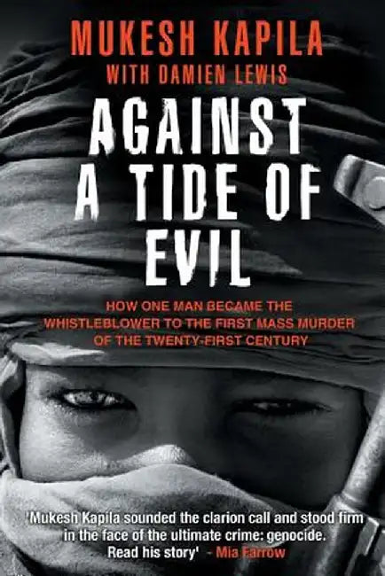 Against a Tide of Evil: How One Man Became the Whistleblower to the First Mass Murder Ofthe Twenty-First Century by Mukesh Kapila